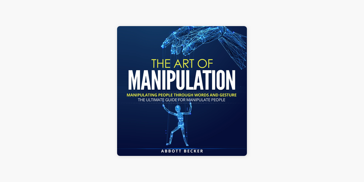  The Art of Manipulation: Manipulating People Through Words and  Gesture: The Ultimate Guide for Manipulate People (Audible Audio Edition):  Abbott Becker, Austin R. Stoler, Antonio Marizza: Books