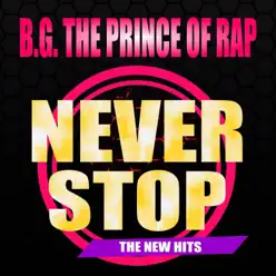 Never Stop (The New Hits) - B.g. The Prince Of Rap Never Stop (The New Hits) - B.g. The Prince Of Rap