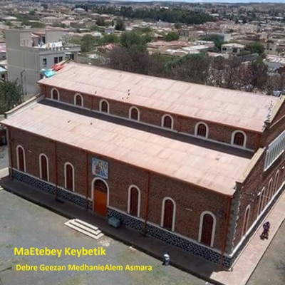 Song - MaEtebey Keybetik - Debre Geezan MedhanieAlem Asmara