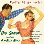 Big Sandy & His Fly-Rite Boys - Feelin' Kinda Lucky