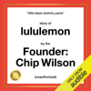 The Story of Lululemon: Little Black Stretchy Pants (Unabridged) - Chip Wilson
