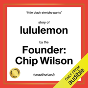 The Story of Lululemon: Little Black Stretchy Pants (Unabridged)