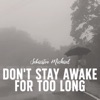 Sebastin Michael - Don't Stay Awake for Too Long