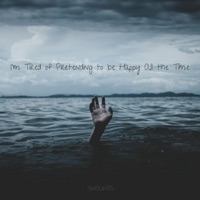 I'm Tired of Pretending to Be Happy All the Time - Single - 7WOUNDS
