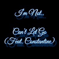 Can't Let Go (feat. Constantine) - Single - I'm Not..