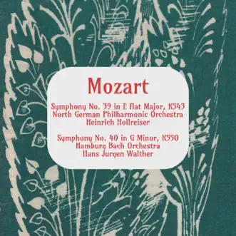 Mozart: Symphony No. 39 in E Flat Major, K. 531 - Symphony No. 40 in G Minor, K. 550 by Heinrich Hollreiser, North German Philharmonic Orchestra, Hans Jurgen Walther & Bach-Orchester Hamburg album reviews, ratings, credits