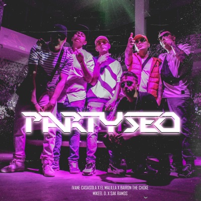 Partyseo (feat. El Malilla, Bairon the Choke, Mikeel D & Sak Ramos) - Single