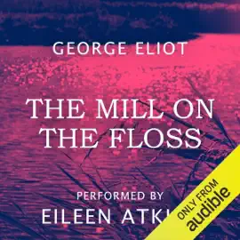 The Mill on the Floss (Unabridged)