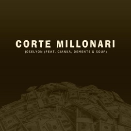 Corte Millonari (feat. Gianka, Demente & Souf) Joselyon