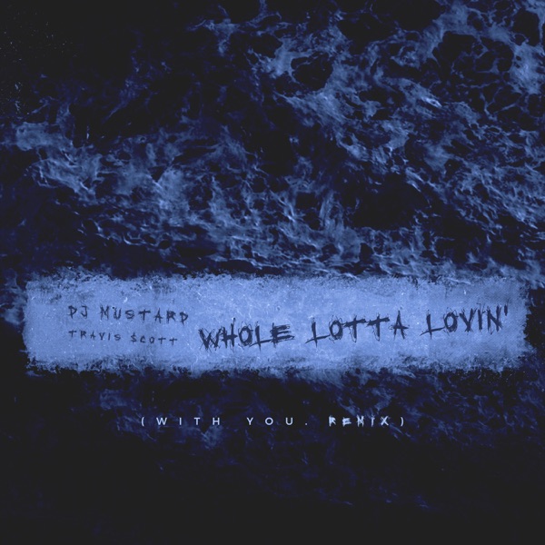 Whole Lotta Lovin' (With You Remix) - Single - Mustard & Travis Scott