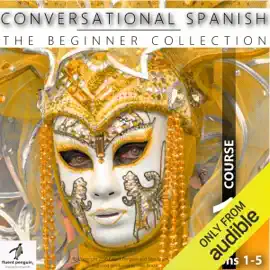 Conversational Spanish - The Beginner Collection: Course One, Lessons 1-5 (Unabridged)