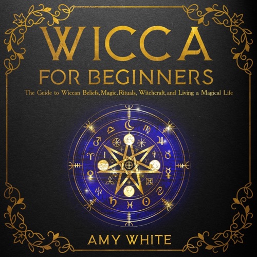 Wicca for Beginners: The Guide to Wiccan Beliefs, Magic, Rituals, Witchcraft, and Living a Magical Life (Unabridged) cover