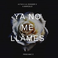 Ya No Me Llames - Single - A.P.M, LIL DXGGER & A.MARCELO