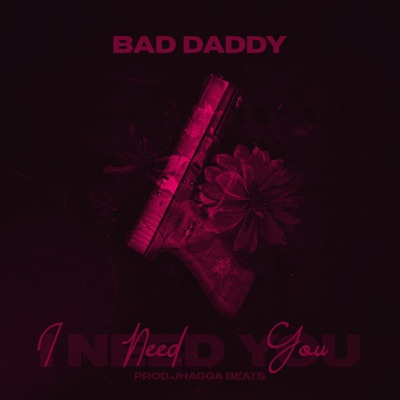 I Need You (feat. Bad Daddy) - Single