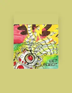 聆聽 Wet Robot、觀看音樂影片、閱讀小傳、查看巡演日期等！