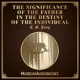 The Significance of the Father in the Destiny of the Individual (Unabridged)