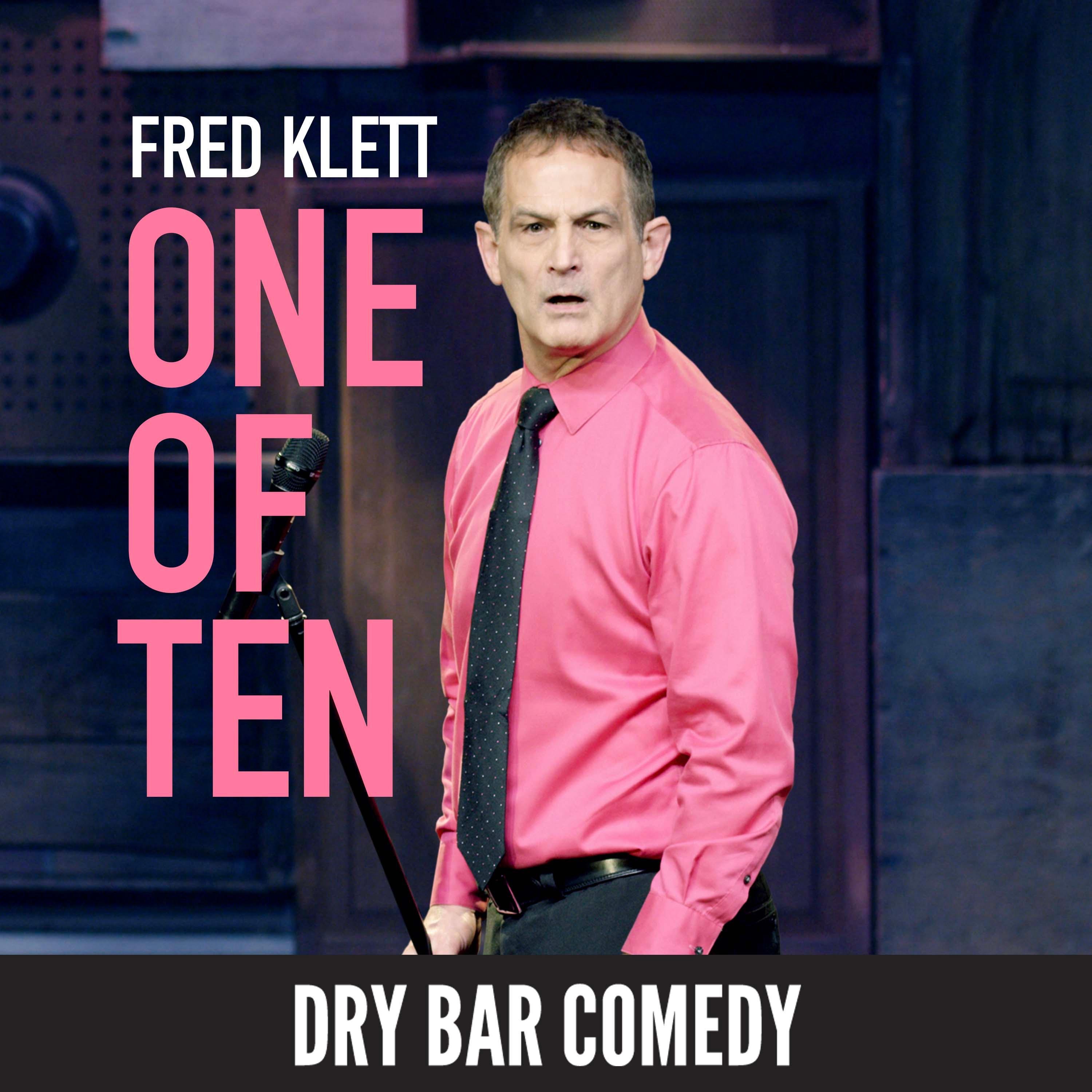 Dry Bar Comedy Presents Fred Klett: One of Ten