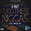 Fucc These N****s (feat. Joseph Kay) - Single