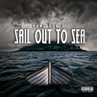 Sail Out to Sea - Yung Dub D