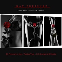 Dat Pressure (feat. Tabius Tate, Lil George & B Bandz) - Single - Dj Pressure