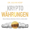 Kryptowährungen [Cryptocurrencies]: Bitcoin, Ethereum, Blockchain, ICO's & Co. einfach erklärt [Bitcoin, Ethereum, Blockchain, ICOs & Co. Simply Explained] (Unabridged) - Julian Hosp