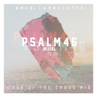 Psalm 46 (Be Still) [John of the Cross Mix] - Single - Greg LaFollette