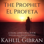 The Prophet, El Profeta: A Dual-Language Book (English and Spanish Edition) Translated (Unabridged)