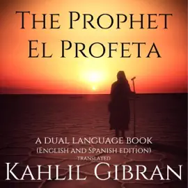 The Prophet, El Profeta: A Dual-Language Book (English and Spanish Edition) Translated (Unabridged)