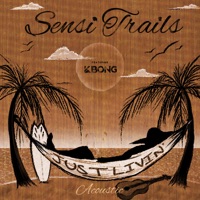 Just Livin' (Acoustic) [feat. KBong] - Single - Sensi Trails