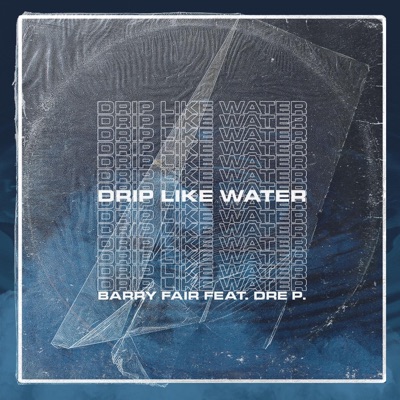 Drip Like Water (feat. Dre P.) - Single