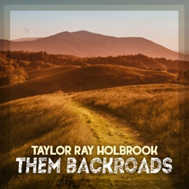 Them Backroads Taylor Ray Holbrook
