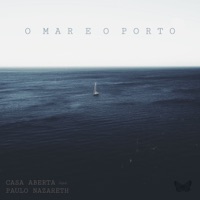 O Mar e o Porto (feat. Paulo Nazareth) - Single - Casa Aberta