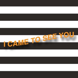I Came to See You - Single