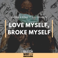Love Myself, Broke Myself (feat. Juli Brandy) - Single - Am3ba & Ezax