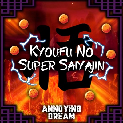 Annoying Dream - Kyoufu No Super Saiyajin