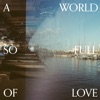 A World so Full of Love - Single