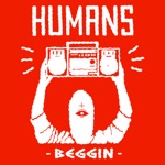Humans - Beggin