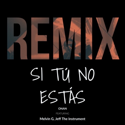 Si Tú No Estás (Remix) [feat. Melvin G & Jeff The Instument] - Single