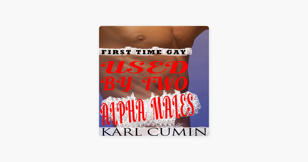 used By Two Alpha Males First Time Gay Mmm Threesome On Apple Books
