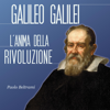 Galileo Galilei: L'anima della rivoluzione - Paolo Beltrami