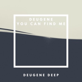 You Can Find Me Deugene