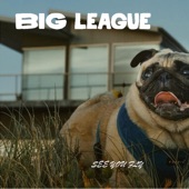 Big League - See You Fly