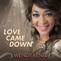 Love Came Down — Wendy Renee