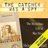 The Catcher Was a Spy: The Mysterious Life of Moe Berg (Unabridged) - Nicholas Dawidoff