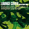 Lounge Cover Collection Three: Exclusive Chill out Remakes of Evergreen Pop Songs - Various Artists