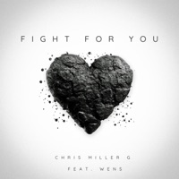 Fight For You (feat. Wens) - Single - Chris Miller G