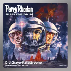 Die Gravo-Katastrophe - Perry Rhodan - Silber Edition 96 (Ungekürzt)