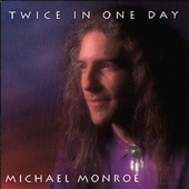 Michael Monroe - Twice In One Day