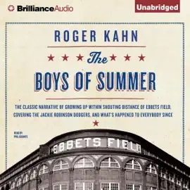 The Boys of Summer: The Classic Narrative of Growing Up Within Shouting Distance of Ebbets Field, Covering the Jackie Robinson Dodgers, and What's Happened to Everybody Since (Unabridged)