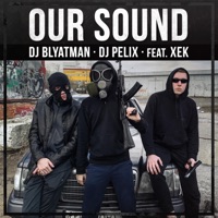 Our Sound (feat. Xek) - Single - DJ Blyatman & DJ Pelix